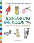 Exploring Birds Activity Book for Kids: 50 Creative Projects to Inspire Curiosity & Discovery Cover Image