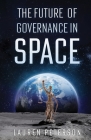The Future of Governance in Space By Lauren Peterson Cover Image