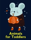 Animals For Toddlers: A Coloring Pages with Funny and Adorable Animals Cartoon for Kids, Children, Boys, Girls Cover Image