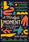A Mindful Moment: 5-Minute Meditations and Devotions By Irene Kraegel Cover Image