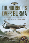 Thunderbolts Over Burma: A Pilot's War Against the Japanese in 1945 and the Battle of Sittang Bend Cover Image