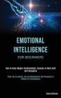Emotional Intelligence for Beginners: How to Have Happier Relationships, Success at Work with Self Discipline (Think Like an Empath, and use Manipulat Cover Image