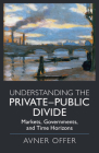 Understanding the Private-Public Divide: Markets, Governments, and Time Horizons By Avner Offer Cover Image