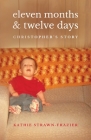 Eleven Months & Twelve Days: Christopher's Story By Kathie Strawn-Frazier Cover Image