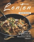 Lenten Season Recipes: A Complete Cookbook of Delicious, Meatless Dish Ideas! By Allie Allen Cover Image