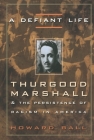 A Defiant Life: Thurgood Marshall and the Persistence of Racism in America By Howard Ball Cover Image