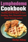 Lymphedema Cookbook: Healthy meal Recipes to Cure Swelling, Pain, Discomfort and Boost Immune system By Marilyn Sidney Cover Image