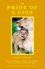 The Pride of a Lion: What One Pride Can Teach Us about Survival, Fear and Family By Ron Magill Cover Image