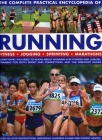 The Complete Practical Encyclopedia of Running: Fitness, Jogging, Sprinting, Marathons: Everything You Need to Know about Running for Fitness and Leis Cover Image