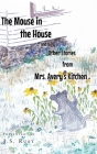 The Mouse in the House and Other Stories from Mrs. Avery's Kitchen Cover Image
