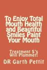 To Enjoy Total Mouth Health and Beautiful Smiles Paint Your Mouth: Treatment $'s Will Plummet By Megan Spiers (Illustrator), Garth D. Pettit Cover Image