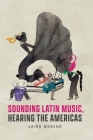 Sounding Latin Music, Hearing the Americas (Big Issues in Music) By Jairo Moreno Cover Image