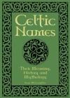Celtic Names: Their Meaning, History and Mythology By Sean McLaughlin Cover Image