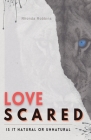 Love Scared: Is It Natural or Unnatural? By Rhonda Robbins Cover Image