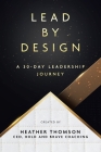 Lead By Design: A 30-Day Leadership Journey By Heather Thomson Cover Image
