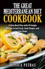 The Great Mediterranean Diet Cookbook: 14 Day Meal Plan with 49 Simple Recipes to Eat Fresh, Cook Simple, and Live Clean: The Great Mediterranean Diet By Jessica Petras Cover Image