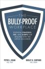 The Bully-Proof Workplace: Essential Strategies, Tips, and Scripts for Dealing with the Office Sociopath Cover Image