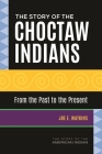 The Story of the Choctaw Indians: From the Past to the Present By Joe E. Watkins Cover Image