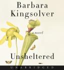 Unsheltered CD: A Novel By Barbara Kingsolver, Barbara Kingsolver (Read by) Cover Image