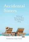 Accidental Sisters: The Story of My 52-Year Wait to Meet My Biological Sibling Cover Image