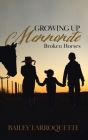 Growing Up Mennonite: Broken Horses By Bailey Larroquette Cover Image