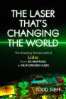 The Laser That's Changing the World: The Amazing Stories behind Lidar, from 3D Mapping to Self-Driving Cars By Todd Neff Cover Image