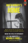 When Nobody's Home: Reveal and Heal the Missing Pieces of Childhood Trauma and Painful Experiences Break the Cycle of Dependency By Michael S. Oden M. a. Cover Image