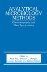 Analytical Microbiology Methods: Chromatography and Mass Spectrometry By A. Fox (Editor), L. Larsson (Editor), S. L. Morgan (Editor) Cover Image