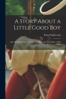A Story About a Little Good Boy: How He Became a Great Man and Had Little Good Boys of His Own Cover Image
