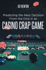 Predicting the Next Decision From the Dice in an Casino Crap Game By Joe Newton Cover Image