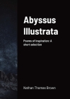 Abyssus Illustrata: A selection of Poems of Inspiration By Nathan Brown Cover Image