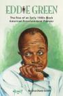Eddie Green - The Rise of an Early 1900s Black American Entertainment Pioneer By Elva Diane Green Cover Image