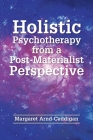 Holistic Psychotherapy from a Post-Materialist Perspective Cover Image