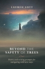 Beyond the Safety of Trees: poetry and writing prompts for navigating wild new ways Cover Image