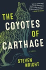 The Coyotes of Carthage: A Novel By Steven Wright Cover Image