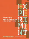 Experiment: Printing the Canadian Imagination: Highlights from the David McKnight Canadian Little Magazine and Small Press Collection (Bruce Peel Special Collections) By David McKnight Cover Image