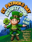 St. Patrick's Day Activity Book for Kids: St. Patrick's Day Workbook for Kids - Ages 8 & Up: Mazes, Mandala Coloring Pages, Number Puzzles, Word Searc By Donovan -. Arts Publishing Cover Image