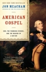 American Gospel: God, the Founding Fathers, and the Making of a Nation By Jon Meacham Cover Image