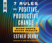 7 Rules for Positive, Productive Change By Esther Derby, Caroline Miller (Narrated by) Cover Image