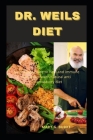 Dr. Weils Diet: A Complete Guide To Heal And Immune The Sustem With Natural Anti Inflammatory Diet By Mary G. Burke Cover Image