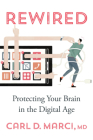 Rewired: Protecting Your Brain in the Digital Age By Carl D. Marci Cover Image