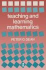 Teaching and Learning Mathematics (Woburn Educatonal Series) By Peter G. Dean Cover Image