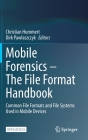 Mobile Forensics - The File Format Handbook: Common File Formats and File Systems Used in Mobile Devices By Christian Hummert (Editor), Dirk Pawlaszczyk (Editor) Cover Image