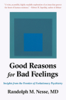 Good Reasons for Bad Feelings: Insights from the Frontier of Evolutionary Psychiatry By Randolph M. Nesse, MD Cover Image