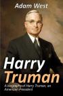 Harry Truman: A biography of Harry Truman, an American President By Adam West Cover Image