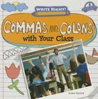Commas and Colons with Your Class (Write Right!) By Kristen Rajczak Nelson Cover Image