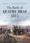 The Battle of Quatre Bras 1815 By Mike Robinson Cover Image
