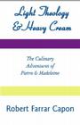 Light Theology and Heavy Cream: The Culinary Adventures of Pietro and Madeline By Robert Farrar Capon Cover Image