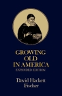 Growing Old in America: The Bland-Lee Lectures Delivered at Clark University (Galaxy Books) By David Hackett Fischer Cover Image