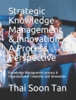 Strategic Knowledge Management & Innovation, A Process Perspective: Knowledge Management process & Organizational Creativity and Innovation By Thai Soon Tan Cover Image